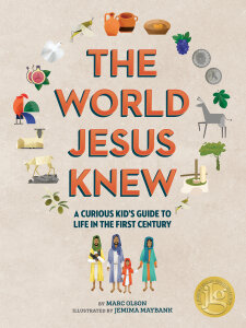 The World Jesus Knew: A Curious Kid's Guide to the Life in the First Century