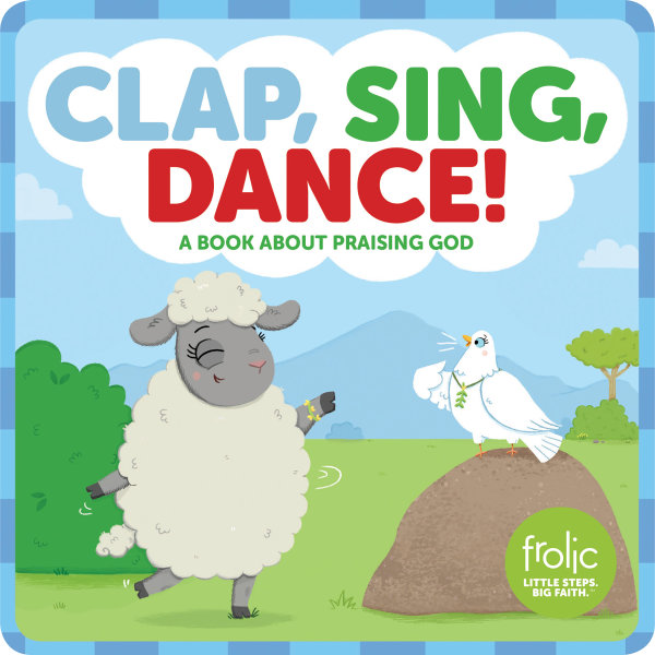 Clap, Sing, Dance!: A Book about Praising God